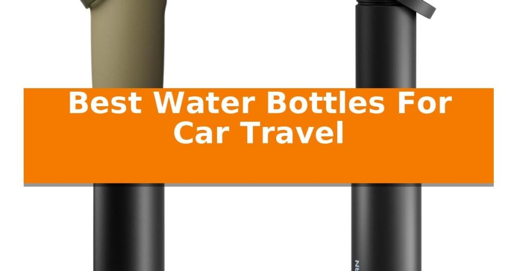 Botthle Container Best Water Bottles For Car Travel in 2026 - Advance Study Reviews