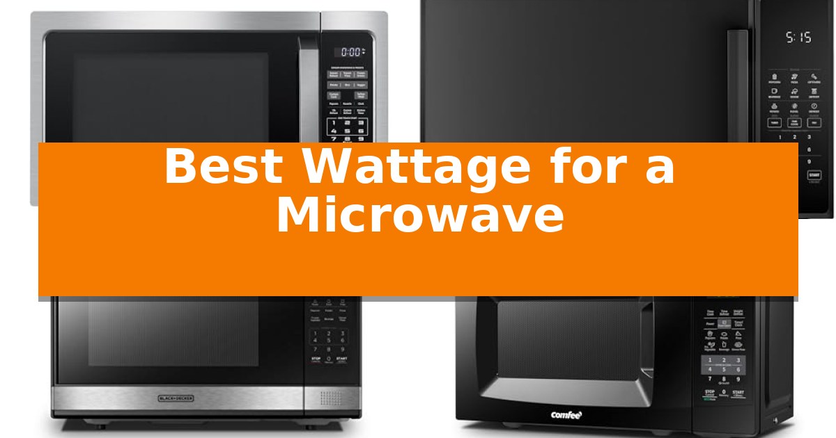 Best Wattage for a Microwave in 2026: Choosing the Right Power ...